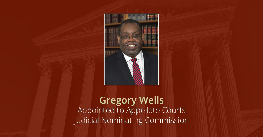 Greg Wells Appointed to Appellate Courts Judicial Nominating Commission
